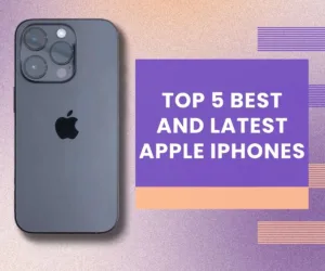 Top 5 Best and Latest Apple iPhones