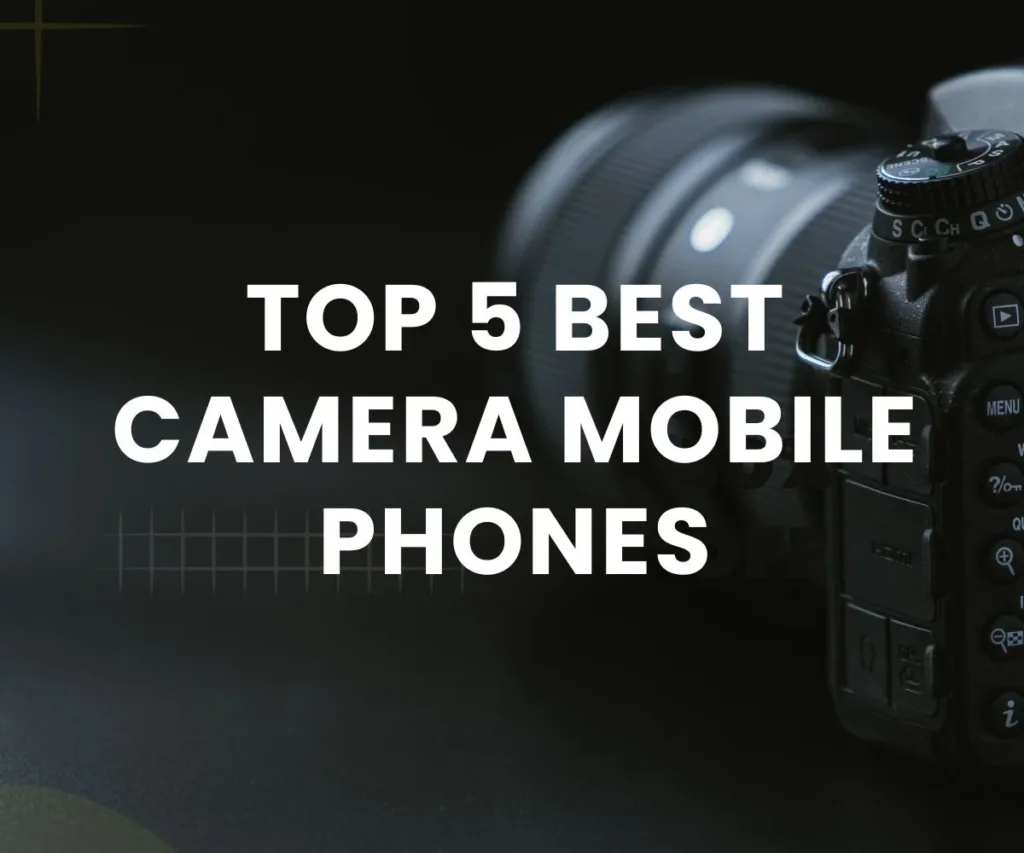 Top 5 best camera mobile phones