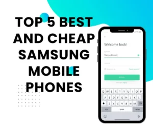 Top 5 Best and Cheap Samsung Mobile Phones